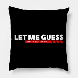 Let me guess License & registration funny car guys saying Pillow