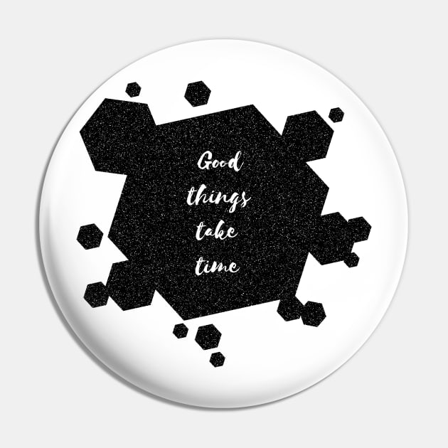 Good Things Take Time Pin by Heartfeltarts