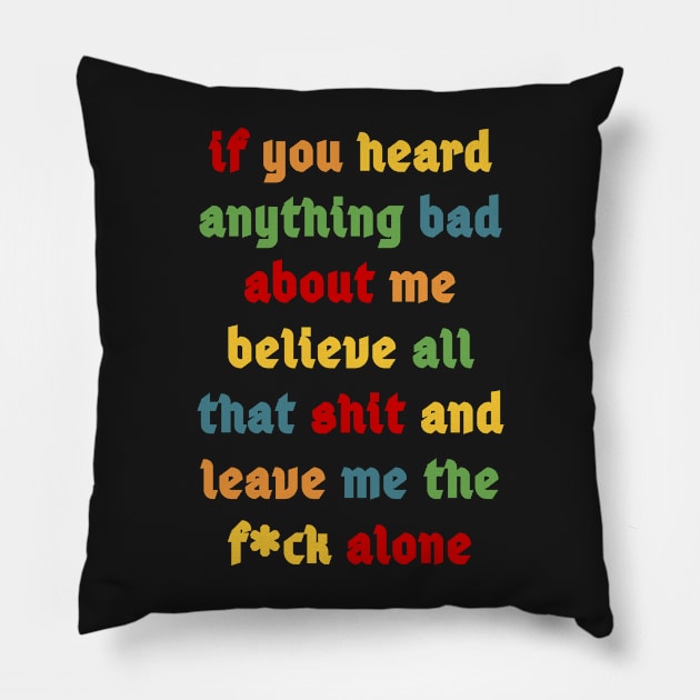 If You Heard Anything Bad About Me Pillow by best4yyou