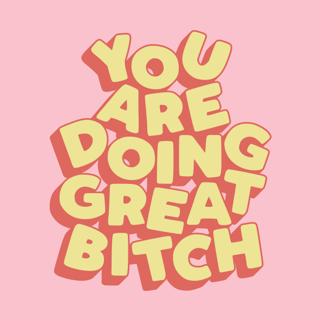 You Are Doing Great Bitch by MotivatedType