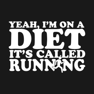 Yeah, I'm On A Diet It's Called Running T-Shirt