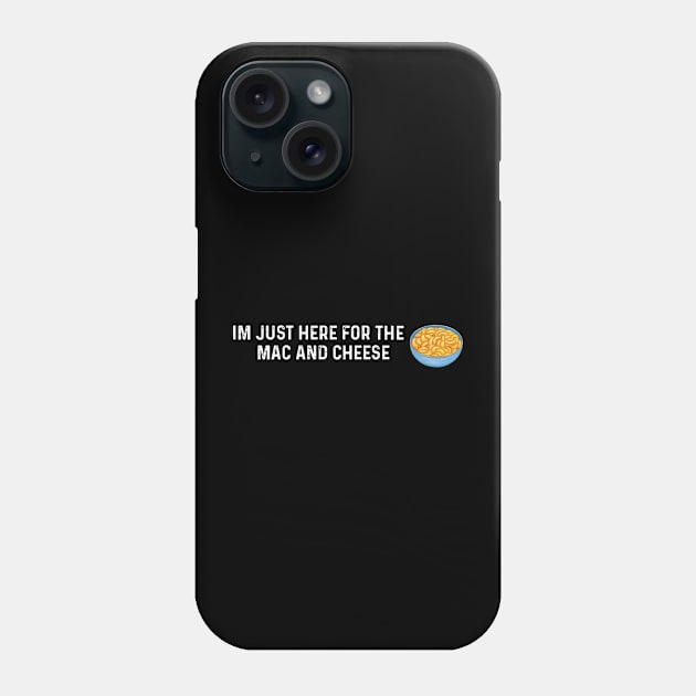 Im Just Here For The Mac And Cheese Phone Case by LaroyaloTees