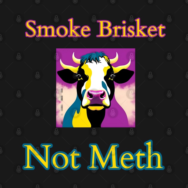 Smoke Brisket Not Meth by r.abdulazis