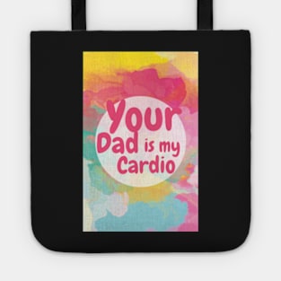 Your Dad Is My Cardio T-Shirt Tote