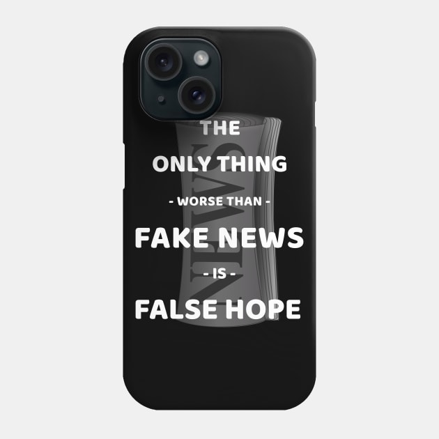 The Only Thing Worse Than Fake News Is False Hope Phone Case by Journees