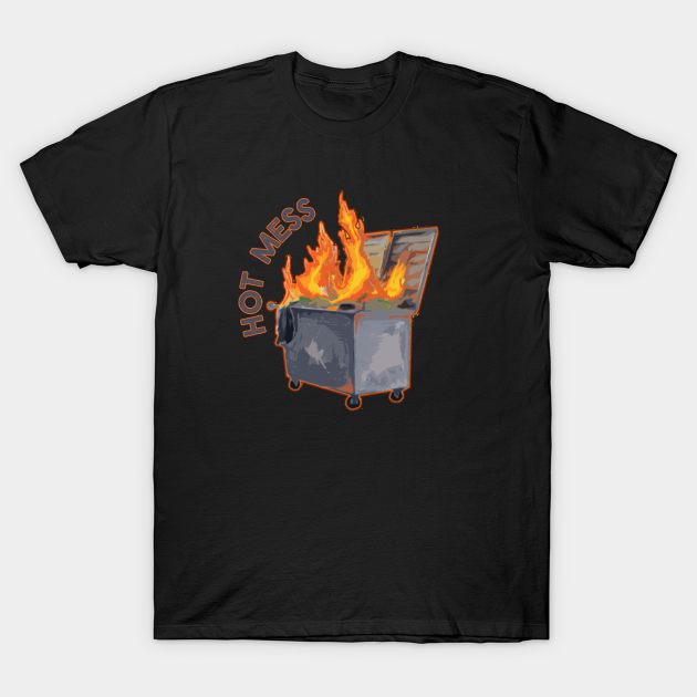 Hot Mess - Dumpster Fire - T-Shirt