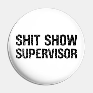 Shit Show Supervisor Pin