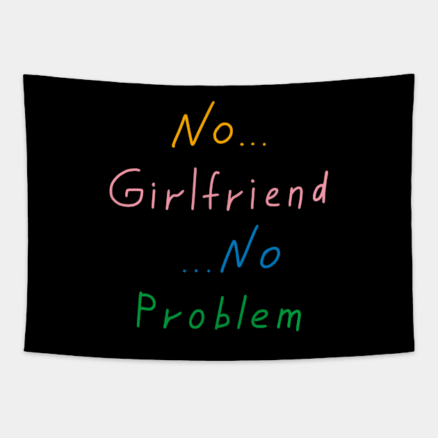 No girlfriend no problem, Funny Quote Tapestry by Enzo Bentayga