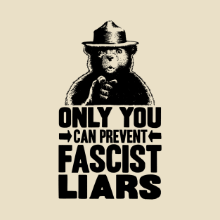 Only You Can Prevent Fascist Liars T-Shirt