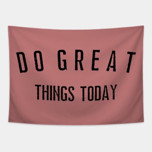 Do Great Things Today shirt Tapestry