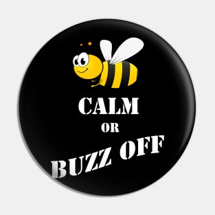 Bee Calm Or Buzz Off Pin