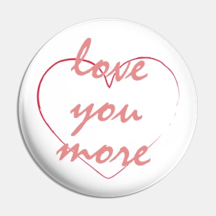 Loves you More Pin