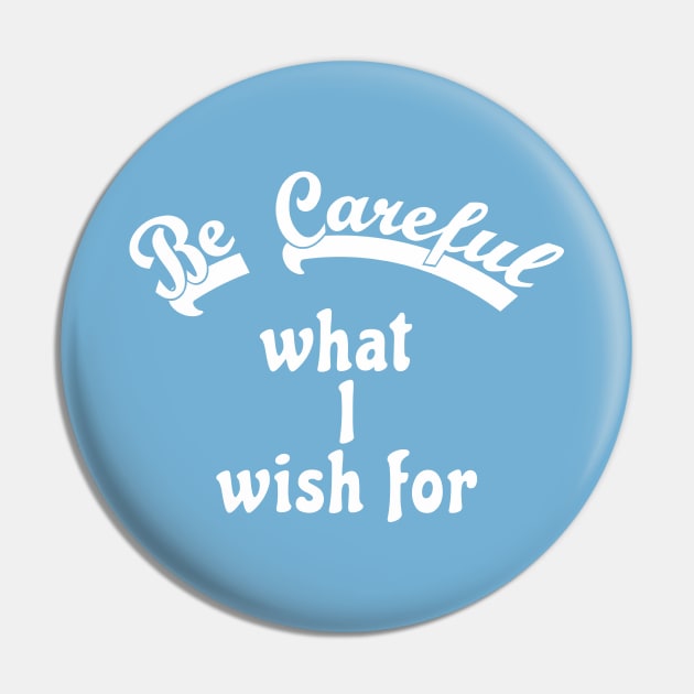 Be careful what I wish for Pin by AKdesign