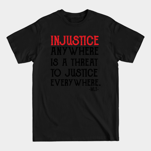 Discover injustice anywhere is a threat to justice everywhere - Black Lives Matter - T-Shirt