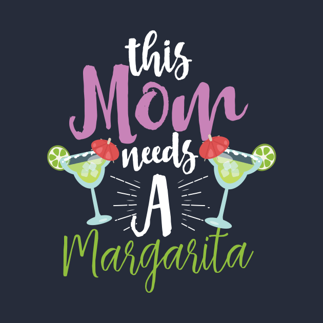 This Mom Needs A Margarita by Eugenex