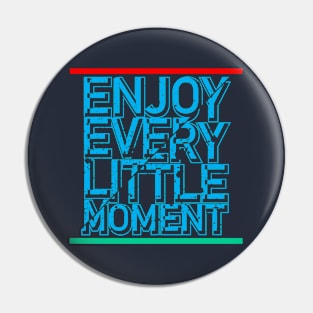 enjoy every little moment Pin