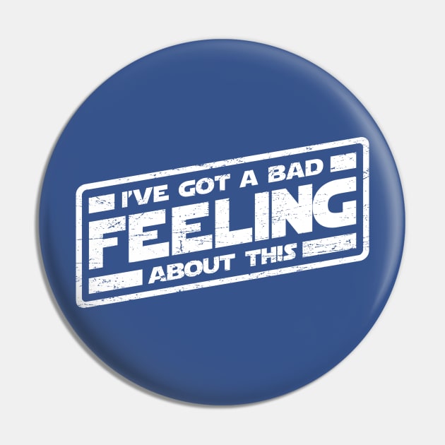 I've Got A Bad Feeling About This (worn look) Pin by MoviTees.com