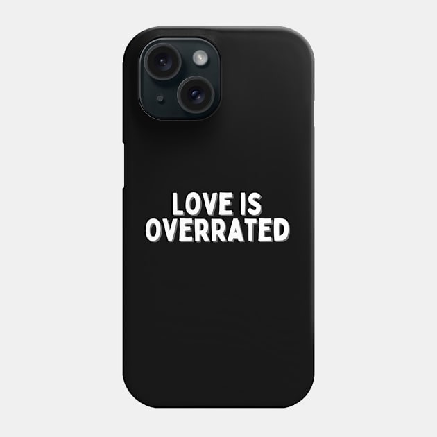 Love is Overrated, Singles Awareness Day Phone Case by DivShot 