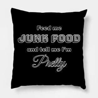 Feed me Junk Food and tell me I'm Pretty Pillow