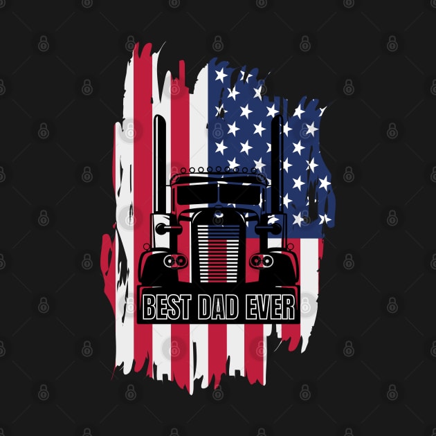 Best Dad Ever USA American Flag Big Truck Trucker by Carantined Chao$