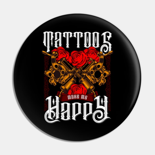 Tattoos Make Me Happy You Inked Tattooed Pin by theperfectpresents