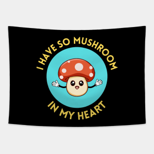 I Have So Mushroom In My Heart | Cute Mushroom Pun Tapestry