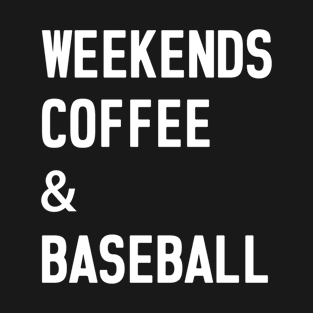 Weekends Coffee Baseball Funny Baseball Lovers Baseball Mom T-Shirt