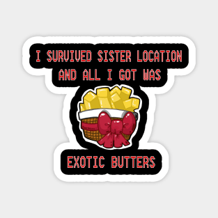 I Survived Sister Location and All I got was Exotic Butters Magnet