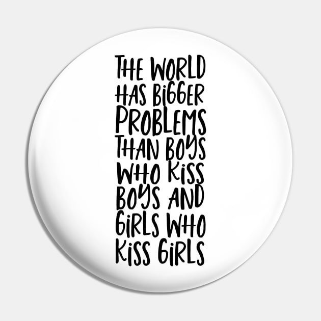 World Has Bigger Problems Than Boys Who Kiss Boys Girls Who Kiss Girls Pin by Ricaso
