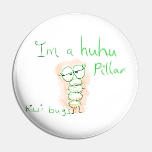 Im a huhu pillar,by kiwi bugs Pin