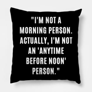 "I'm not a morning person. Actually, I'm not an 'anytime before noon' person." Pillow