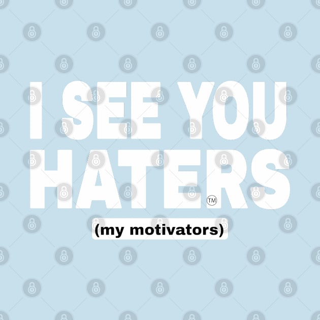 I See You Haters - My Motivators - I See You  Haters - White - Double-sided by SubversiveWare