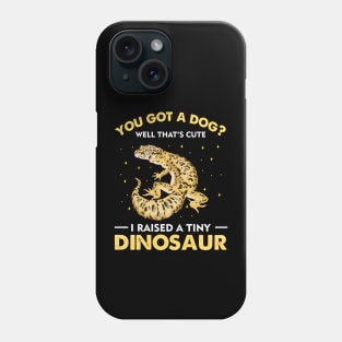 You Got A Dog Well That's Cute I Raised A Tiny Dinosaur Phone Case