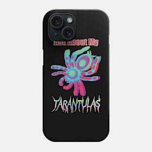 Multi Color Ask About My Tarantulas Phone Case