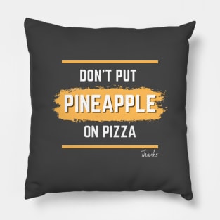 No pineapple on pizza Pillow