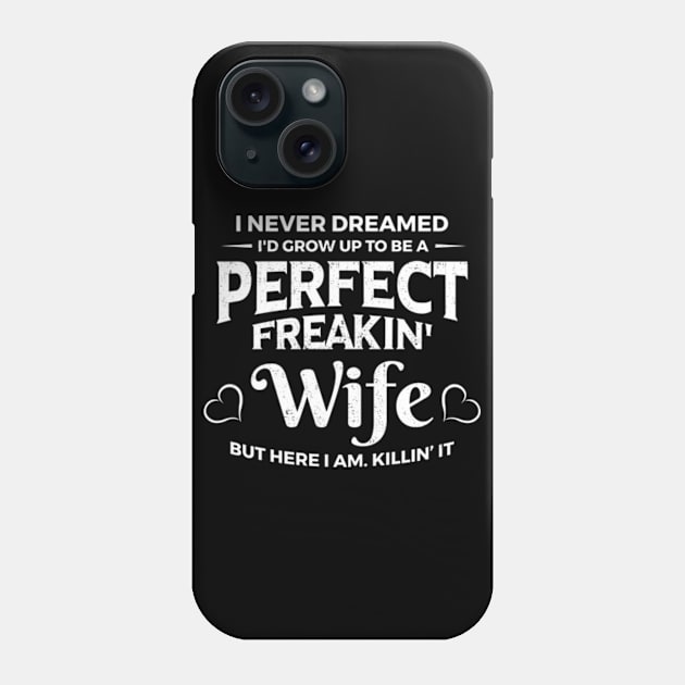 Perfect Freakin Wife Phone Case by CreativeSalek