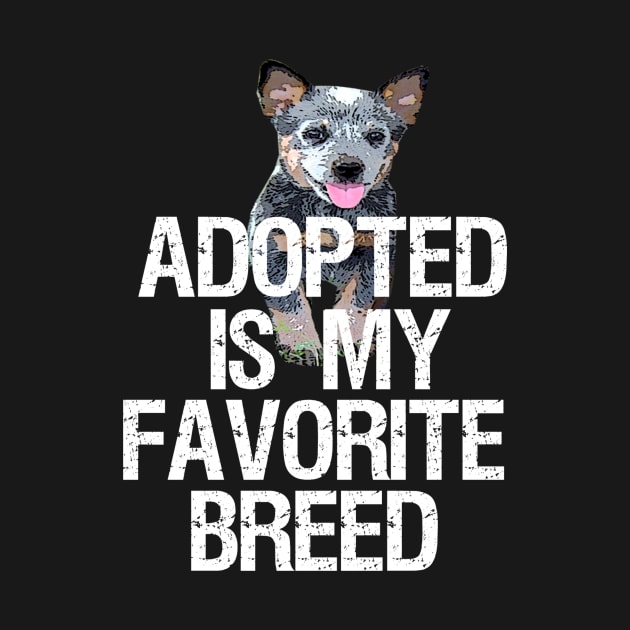 Adopted Is My New Favorite Breed - Dog Lovers Dogs by fromherotozero