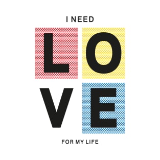 I Need Love T-Shirt