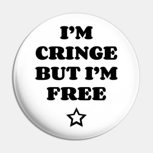 I Am Cringe But I Am Free v2 Pin