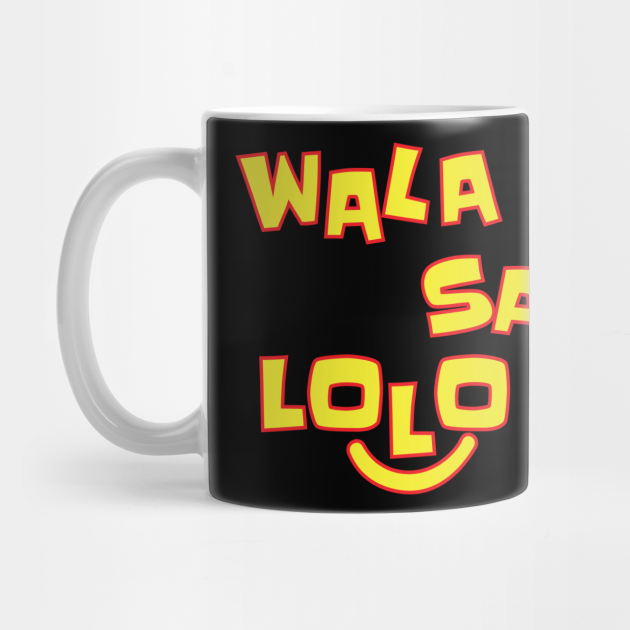 Funny Wala Yan Sa Lolo Ko Filipino Expression Pinoy Trip Philippine Pop Culture Design Gift Idea Filipino Mug Teepublic