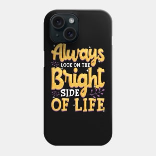 Always Look On The Bright Side Of Life Positivity Phone Case