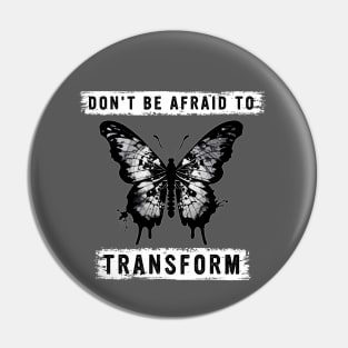 DON'T BE AFRAID TO TRANSFORM Pin