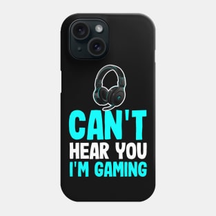 Funny Sarcastic Gamer Quote I Can't Hear You I'm Gaming Phone Case