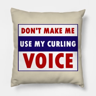 don't make me use my curling voice Pillow