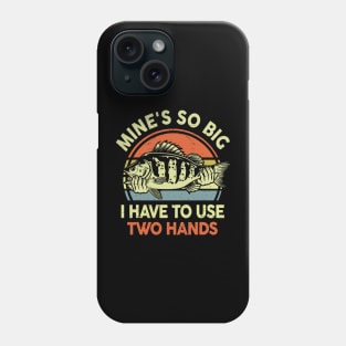 Funny Bass Fish Dad Mine's Big Use Two Hands Fishing Phone Case