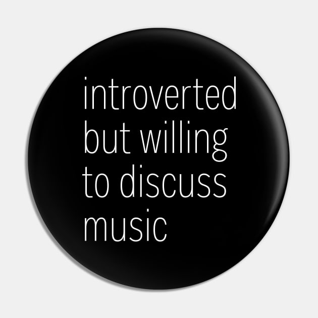 Introverted But Willing To Discuss Music Pin by heroics