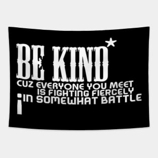 Be kind cuz everyone you meet is fighting fiercely in somewhat battle meme quotes Man's Woman's Tapestry