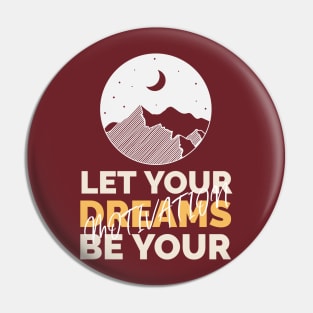 Let your dreams be your motivation Pin