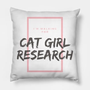 I walk for Cat Girl Research Pillow