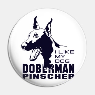 I Like My Dog Doberman pinscher Pin